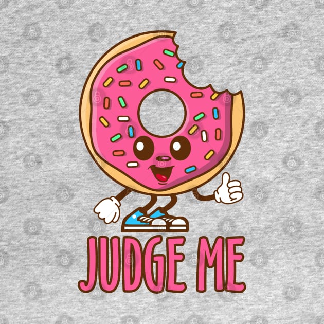 Donut Judge Me by DavesTees